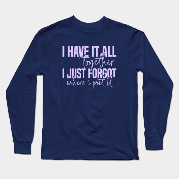 I have it all together... Long Sleeve T-Shirt by Tees by Ginger